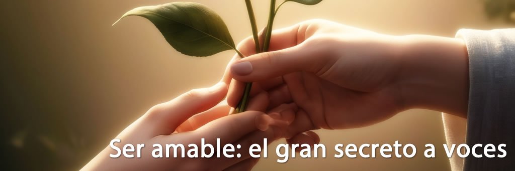 Ser amable: el gran secreto a voces