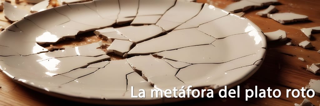 La metáfora del plato roto