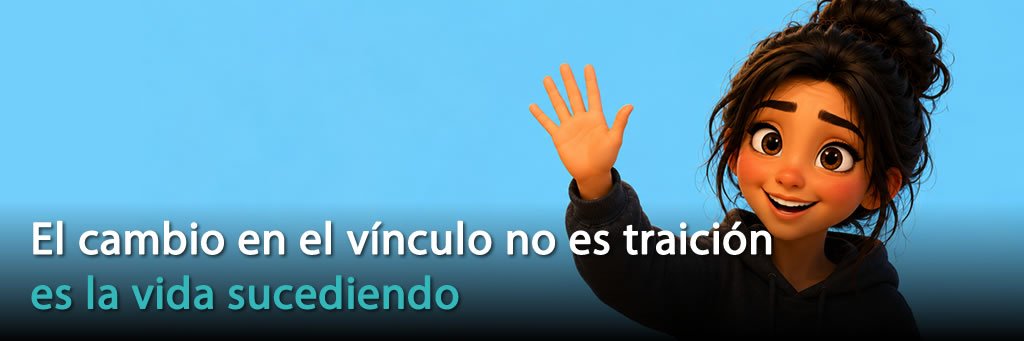 El cambio en el vínculo no es traición: es la vida sucediendo